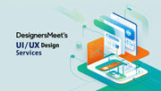 UI/UX Design Services by DesignersMeet: Crafting Seamless Digital Experiences